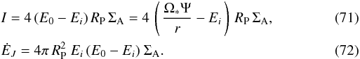 \begin{eqnarray} \label{eq_total_current} &&I = 4 \, (E_0 - E_i) \, R_{\rm P} \, \Sigma_{\rm A} = 4 \, \left(\, \frac{\Omega_* \Psi}{r} - E_i \, \right)\, R_{\rm P}\, \Sigma_{\rm A}, \\ \label{eqdissJoule} &&\dot E_{J} = 4 \pi \, R_{\rm P}^2 \ E_i \, (E_0 - E_i) \ \Sigma_{\rm A}. \end{eqnarray}