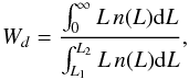 Mathematical equation: \appendix \setcounter{section}{1} \begin{equation} W_d = {\frac{\int_0^\infty L\,n (L)\mathrm{d}L}{\int_{L_1}^{L_2} L\,n(L)\mathrm{d}L}}, \label{eq:weight} \end{equation}