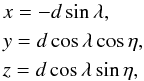 Mathematical equation: \begin{equation} \begin{array}{l} x = -d \sin\lambda, \nonumber\\[3pt] y = d \cos\lambda \cos \eta,\\[3pt] z = d \cos\lambda \sin \eta,\nonumber \end{array} \label{eq:xyz} \end{equation}
