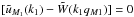 Mathematical equation: \hbox{$[\tu_{M_1}(k_1) - \tW(k_1q_{M1})]=0$}
