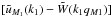 Mathematical equation: \hbox{$[\tu_{M_1}(k_1) - \tW(k_1q_{M1})]$}