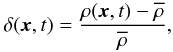 Mathematical equation: \begin{equation} \delta(\vx,t) = \frac{\rho(\vx,t)-\rhob}{\rhob}, \label{deltadef} \end{equation}