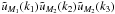 Mathematical equation: \hbox{$\tu_{M_1}(k_1)\tu_{M_2}(k_2)\tu_{M_2}(k_3)$}