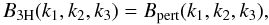 Mathematical equation: \begin{equation} B_{3\rm H}(k_1,k_2,k_3) = B_{\rm pert}(k_1,k_2,k_3), \label{B-3H-1} \end{equation}