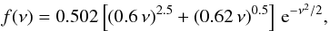 Mathematical equation: \begin{equation} f(\nu) = 0.502 \left[ (0.6\,\nu)^{2.5}+(0.62\,\nu)^{0.5} \right] \, {\rm e}^{-\nu^2/2}, \label{f-fit} \end{equation}