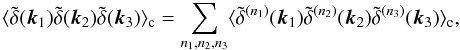 Mathematical equation: \appendix \setcounter{section}{1} \begin{equation} \lag\tdelta(\vk_1)\tdelta(\vk_2)\tdelta(\vk_3)\rag_{\rm c} = \sum_{n_1,n_2,n_3} \lag \tdelta^{(n_1)}(\vk_1) \tdelta^{(n_2)}(\vk_2) \tdelta^{(n_3)}(\vk_3) \rag_{\rm c}, \label{B-def-pert} \end{equation}