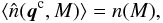 Mathematical equation: \begin{equation} \lag \hn(\vq^{\rm c},M) \rag = n(M), \label{nM-def} \end{equation}