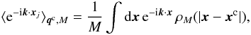 Mathematical equation: \begin{equation} \lag {\rm e}^{-\ii\vk\cdot\vx_j} \rag_{\vq^{\rm c},M} = \frac{1}{M} \int \dd \vx \, {\rm e}^{-\ii\vk\cdot\vx} \, \rho_M(|\vx-\vx^{\rm c}|), \label{mean-x-def} \end{equation}