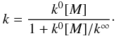 Mathematical equation: \begin{equation} k = \frac{k^0 [M]}{1+k^0[M]/k^\infty}\cdot \end{equation}