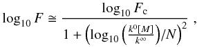 Mathematical equation: \begin{equation} \log_{10} F \cong \frac{\log_{10} F_{\rm c}}{1+\left({ \log_{10} \left(\frac{k^0 [M]}{k^\infty}\right)}/{N} \right)^2} \;, \end{equation}