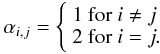 Mathematical equation: \begin{equation} \alpha_{i,j}= \left\{ \begin{array}{l p{2ex} l } 1 \mbox{ for } i\neq j \\ 2 \mbox{ for } i= j.\\ \end{array} \right. \end{equation}