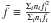 Mathematical equation: \hbox{$\bar{f} \equiv \frac{\Sigma_i n_i f_i^2}{\Sigma_i n_i f_i}$}