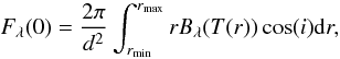 \begin{equation} F_{\lambda}(0)=\frac{2\pi}{d^2}\int_{r_{\rm min}}^{r_{\rm max}} rB_{\lambda}(T(r))\cos(i) {\rm d}r, \label{MalbetSED} \end{equation}