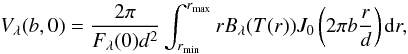 \begin{equation} V_{\lambda}(b,0)=\frac{2\pi}{F_{\lambda}(0)d^2}\int_{r_{\rm min}}^{r_{\rm max}} r B_{\lambda}(T(r))J_0\left(2\pi b \frac{r}{d}\right){\rm d}r, \end{equation}