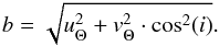 $$b=\sqrt{u_{\Theta}^2+v_{\Theta}^2\cdot \cos^2(i)}.$$