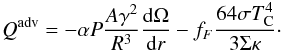 Mathematical equation: \begin{equation} Q^{\rm adv} = -\alpha P\frac{A\gamma^2}{R^3}\der\Omega r - f_F\frac{64\sigma T_{\rm C}^4}{3\Sigma\kappa}\cdot \end{equation}