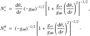 Mathematical equation: \appendix \setcounter{section}{1} \begin{eqnarray} N_*^r &=& \der{\theta_*} r\left(-g_{\theta\theta}\right)^{-1/2} \left[1+\frac{g_{rr}}{g_{\theta\theta}} \left(\der{\theta_*}r\right)^2\right]^{-1/2}, \nonumber\\[1.5mm] N_*^\theta &=& \left(-g_{\theta\theta}\right)^{-1/2} \left[1+\frac{g_{rr}}{g_{\theta\theta}}\left(\der{\theta_*}r\right)^2\right]^{-1/2}\cdot \end{eqnarray}