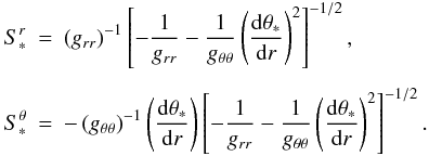 Mathematical equation: \appendix \setcounter{section}{1} \begin{eqnarray} \label{e.Sstar} S_*^r &=& \left(g_{rr}\right)^{-1} \left[-\frac1{g_{rr}}-\frac1{g_{\theta\theta}}\left(\der{\theta_*}r\right)^2\right]^{-1/2}, \nonumber\\[1.5mm] S_*^\theta &=& -\left(g_{\theta\theta}\right)^{-1} \left(\der{\theta_*}r\right)\left[-\frac1{g_{rr}}-\frac1{g_{\theta\theta}}\left(\der{\theta_*}r\right)^2\right]^{-1/2}. \end{eqnarray}