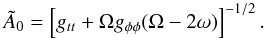 Mathematical equation: \appendix \setcounter{section}{1} \begin{equation} \tilde A_0 = \left[g_{tt}+\Omega g_{\phi\phi}(\Omega-2\omega)\right]^{-1/2}. \end{equation}