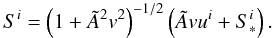 Mathematical equation: \appendix \setcounter{section}{1} \begin{equation} S^i = \left(1+\tilde A^2v^2\right)^{-1/2}\left(\tilde A vu^i+S^i_*\right). \end{equation}
