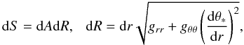 Mathematical equation: \appendix \setcounter{section}{2} \begin{equation} {\rm d}S = {\rm d}A {\rm d}R, ~~~{\rm d}R = {\rm d}r\sqrt{g_{rr} + g_{\theta \theta}\left(\frac{{\rm d}\theta_*}{{\rm d}r}\right)^2}, \end{equation}