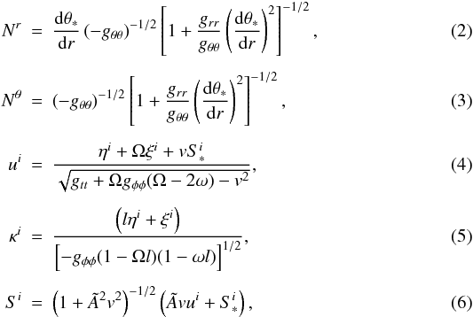 Mathematical equation: \begin{eqnarray} N^r &=& \der{\theta_*}r \left(-g_{\theta\theta}\right)^{-1/2} \left[1+\frac{g_{rr}}{g_{\theta\theta}}\left(\der{\theta_*}r\right)^2\right]^{-1/2},\\[1.5mm] N^\theta &=& \left(-g_{\theta\theta}\right)^{-1/2} \left[1+\frac{g_{rr}}{g_{\theta\theta}} \left(\der{\theta_*}r\right)^2\right]^{-1/2},\\[1.5mm] u^i &=& \frac{\eta^i+\Omega\xi^i+vS^i_*}{\sqrt{g_{tt}+\Omega g_{\phi\phi}(\Omega-2\omega)-v^2}},\\[1.5mm] \kappa^i &=& \frac{\left(l\eta^i+\xi^i\right)}{\left[-g_{\phi\phi}(1-\Omega l)(1-\omega l)\right]^{1/2}},\\[1.5mm] S^i &=& \left(1+\tilde A^2v^2\right)^{-1/2}\left(\tilde A vu^i+S^i_*\right), \end{eqnarray}