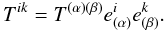 Mathematical equation: \begin{equation} T^{ik} = T^{(\alpha)(\beta)}e^{i}_{(\alpha)}e^{k}_{(\beta)}. \end{equation}