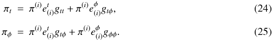 Mathematical equation: \begin{eqnarray} \pi_t &=& \pi^{(i)}e^t_{(i)} g_{tt} + \pi^{(i)}e^\phi_{(i)}g_{t\phi},\\[1.5mm] \pi_\phi &=& \pi^{(i)}e^t_{(i)} g_{t\phi} + \pi^{(i)}e^\phi_{(i)} g_{\phi\phi}. \end{eqnarray}