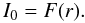Mathematical equation: \begin{equation} I_0 = F(r). \end{equation}