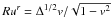 Mathematical equation: \hbox{$R u^r=\Delta^{1/2}v/\sqrt{1-v^2}$}