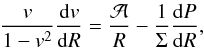 Mathematical equation: \begin{equation} \frac{v}{1-v^2}\frac{{\rm d}v}{{\rm d}R} = \frac{\cal A}{R}-\frac{1}{\Sigma}\frac{{\rm d}P}{{\rm d}R}, \label{eq_rad3} \end{equation}