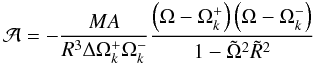 Mathematical equation: \begin{equation} {\cal A} = -\frac{MA}{R^3\Delta\Omega_k^+\Omega_k^-} \frac{\left(\Omega-\Omega_k^+\right)\left(\Omega-\Omega_k^-\right)}{1-\tilde\Omega^2\tilde R^2} \label{eq_rad4} \end{equation}