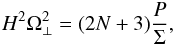 Mathematical equation: \begin{equation} H^2\Omega_\perp^2 = (2N+3)\frac P\Sigma, \end{equation}