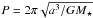 \hbox{$P=2\pi \sqrt{a^3/GM_{\star}}$}