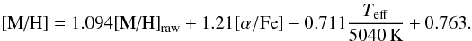 $$ \mh = 1.094\mh_{\rm raw} + 1.21[\alpha/\hbox{Fe}] - 0.711{\Teff\over5040\K} + 0.763. $$