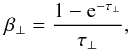 \begin{equation} \label{eq:betaiso} \beta_\perp = \frac{1 - {\rm e}^{-\tau_\perp}}{\tau_\perp}, \end{equation}