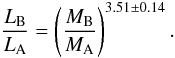 \begin{equation} \frac {L_{\rm B}}{L_{\rm A}}=\left(\frac{M_{\rm B}}{M_{\rm A}}\right)^{3.51\pm0.14}. \end{equation}