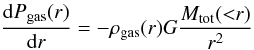 Mathematical equation: \begin{equation} \frac{{\rm d}P_{\rm gas}(r)}{{\rm d}r}=-\rho_{\rm gas}(r)G\frac{M_{\rm tot}({<}r)}{r^2} \end{equation}
