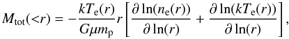 Mathematical equation: \begin{equation} \label{eq_hyd_eq_Mtot} M_{\rm tot}({<}r)=-\frac{kT_{\rm e}(r)}{G\mu m_{\rm p}}r\left[\frac{\partial\ln(n_{\rm e}(r))}{\partial\ln(r)}+\frac{\partial\ln(kT_{\rm e}(r))}{\partial\ln(r)}\right], \end{equation}