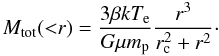 Mathematical equation: \begin{equation} \label{eq_hyd_eq_Mtot_iso} M_{\rm tot}({<}r)=\frac{3\beta kT_{\rm e}}{G\mu m_{\rm p}}\frac{r^3}{r^2_{\rm c}+r^2}\cdot \end{equation}