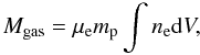 Mathematical equation: \begin{equation} \label{eq_Mgas} M_{\rm gas}=\mu_{\rm e}m_{\rm p}\int n_{\rm e}{\rm d}V, \end{equation}