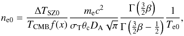 Mathematical equation: \begin{equation} \label{eq_n_e0} n_{\rm e0}=\frac{\Delta T_{\rm SZ0}}{T_{\rm CMB}f(x)}\frac{m_{\rm e}c^2}{\sigma_{{\rm T}} \theta_{\rm c}D_{\rm A}\sqrt{\pi}}\frac{\Gamma\left(\frac{3}{2}\beta\right)}{\Gamma\left(\frac{3}{2}\beta-\frac{1}{2}\right)}\frac{1}{T_{\rm e0}}, \end{equation}