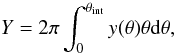 Mathematical equation: \begin{equation} Y=2\pi\int^{\theta_{\rm int}}_0 y(\theta)\theta {\rm d}\theta, \end{equation}