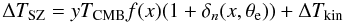 Mathematical equation: \begin{equation} \label{eq_SZ} \Delta T_{\rm SZ}=yT_{\rm CMB}f(x)(1+\delta_n(x,\theta_{\rm e}))+\Delta T_{\rm kin} \end{equation}