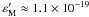 \hbox{$\eps'_{\rm M} \approx 1.1 \times 10^{-19}$}