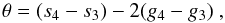 \begin{equation} \theta=(s_4-s_3)-2(g_4-g_3) \ , \end{equation}