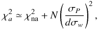Mathematical equation: \begin{equation} \chi^2_{a}\simeq \chi^2_{\rm na}+ N\left(\frac{\sigma_{P}}{d \sigma_{w}}\right)^2, \label{eq:chiquadro} \end{equation}