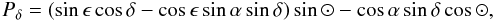 Mathematical equation: \appendix \setcounter{section}{1} $$ P_{\delta}= (\sin \epsilon \cos \delta - \cos \epsilon \sin \alpha \sin \delta)\sin \odot - \cos\alpha \sin \delta \cos \odot, $$