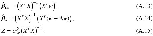 Mathematical equation: \appendix \setcounter{section}{1} \begin{eqnarray} &&\vec{\hat{\beta}_{\rm na}}=\left(X^TX\right)^{-1}\left(X^T\vec{w}\right), \\ &&\vec{\hat{\beta}}_{a}=\left(X^TX\right)^{-1}\left(X^T(\vec{w}+\vec{\Delta w})\right), \\ &&Z=\sigma_{w}^2\left(X^TX\right)^{-1}. \end{eqnarray}