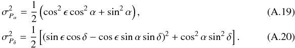 Mathematical equation: \appendix \setcounter{section}{1} \begin{eqnarray} \label{eq:sigmaPa} &&\sigma^2_{{P}_{\alpha}}=\frac{1}{2}\left(\cos^2\epsilon \cos^2\alpha+\sin^2\alpha\right), \\ \label{eq:sigmaPd} &&\sigma^2_{{P}_{\delta}}=\frac{1}{2}\left[\left(\sin\epsilon\cos\delta-\cos\epsilon\sin\alpha\sin\delta\right)^2+\cos^2\alpha\sin^2\delta\right].~~~~~~~~~~~~~~~~~~~~~ \end{eqnarray}